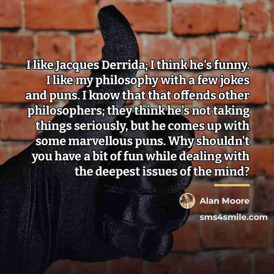 “I like Jacques Derrida; I think he's funny. I like…” quote by Alan Moore