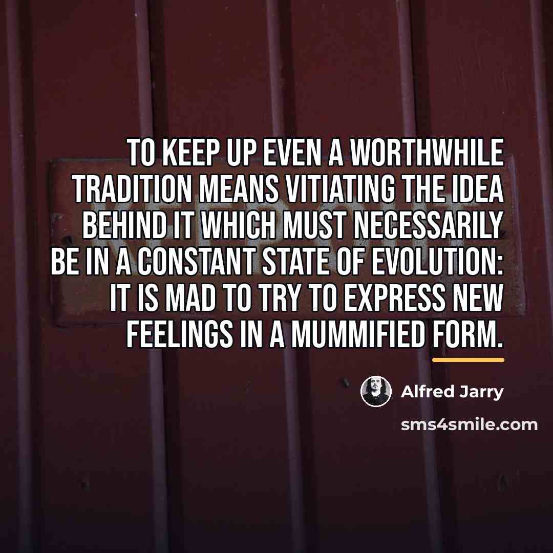 “To keep up even a worthwhile tradition means vitiating the…” quote by Alfred Jarry