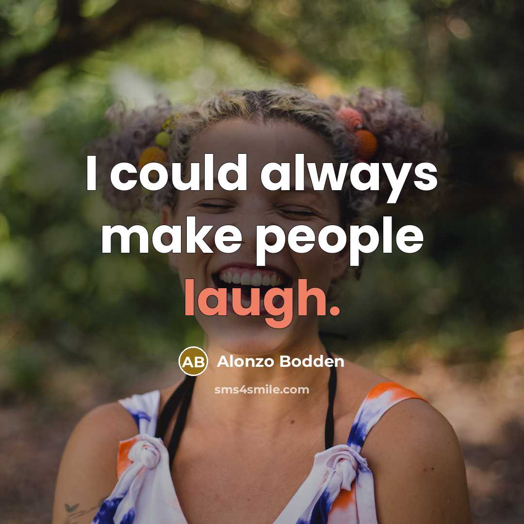“I could always make people laugh.…” quote by Alonzo Bodden