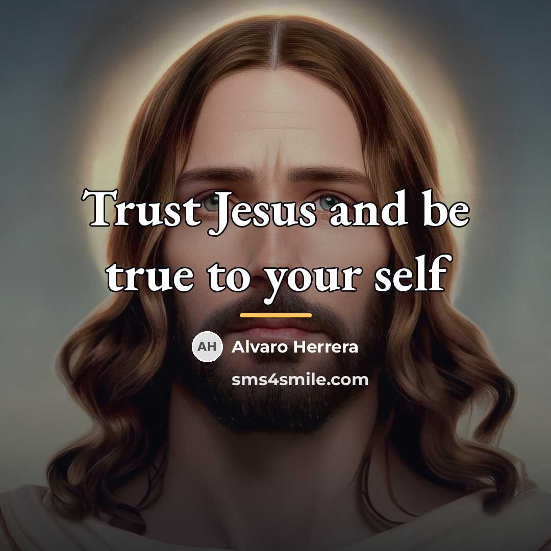 “Trust Jesus and be true to your self…” quote by Alvaro Herrera