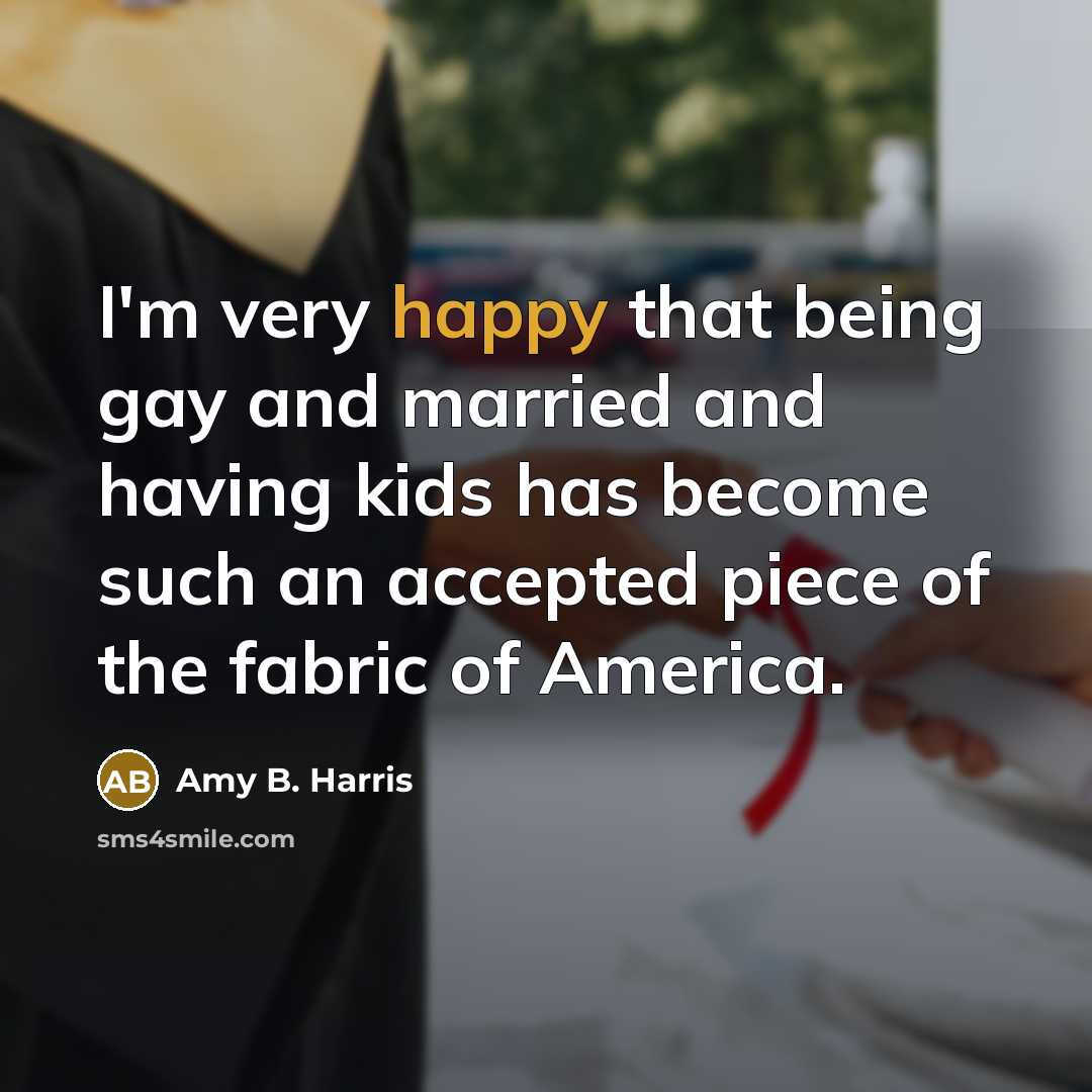 “I'm very happy that being gay and married and having…” quote by Amy B. Harris