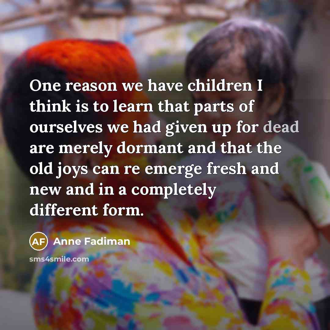 “One reason we have children I think is to learn…” quote by Anne Fadiman