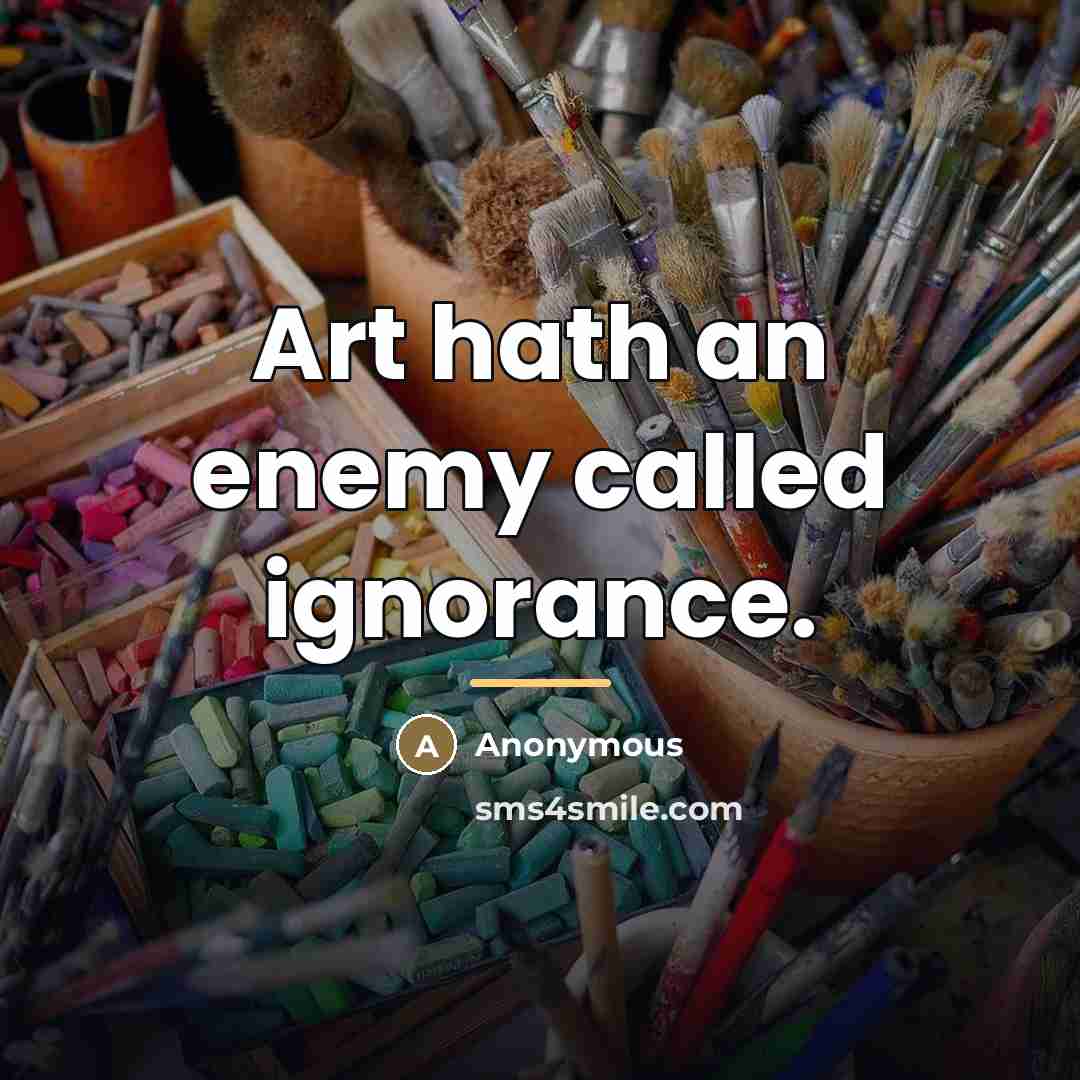 “Art hath an enemy called ignorance.…” quote by Anonymous