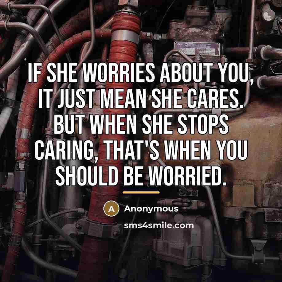 “If she worries about you, it just mean she cares.…” quote by Anonymous