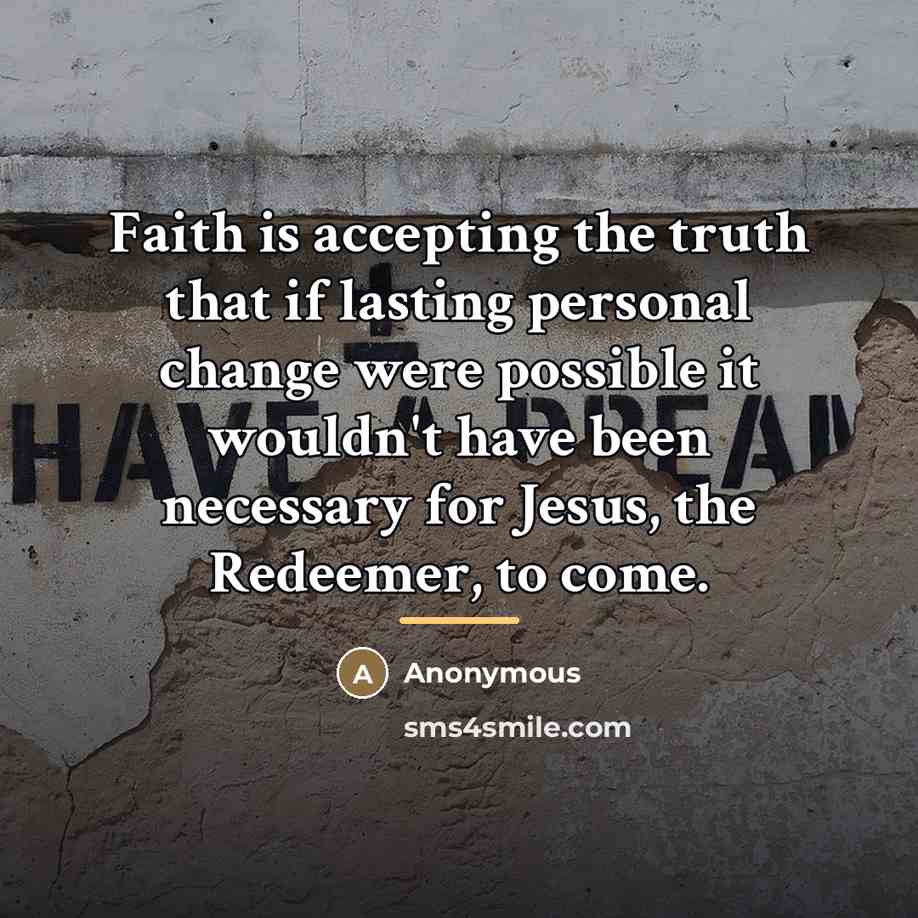 “Faith is accepting the truth that if lasting personal change…” quote by Anonymous