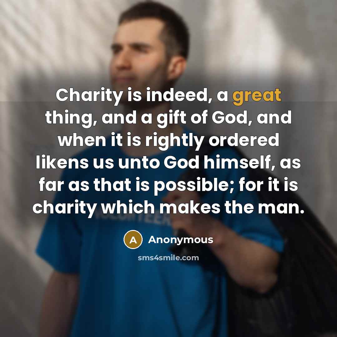 “Charity is indeed, a great thing, and a gift of…” quote by Anonymous