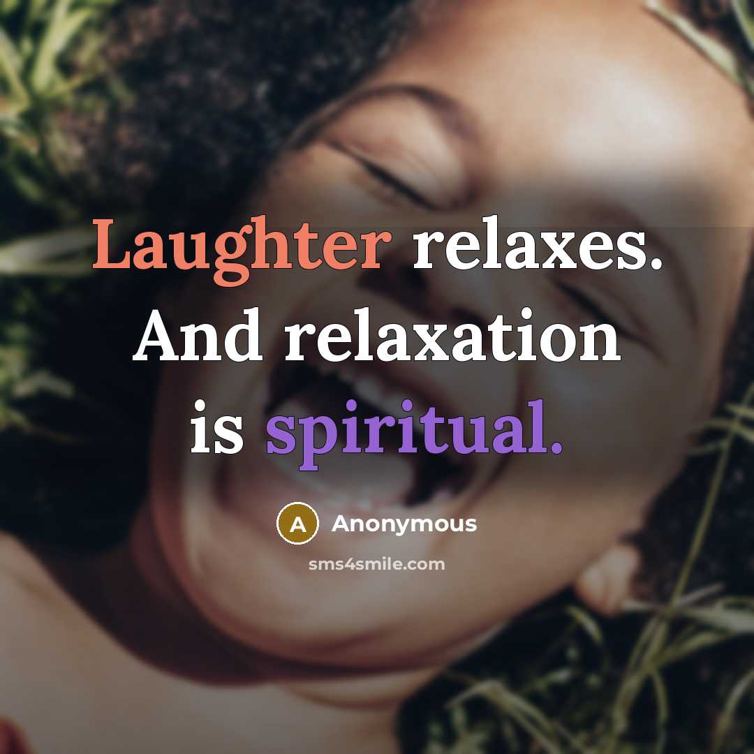 “Laughter relaxes. And relaxation is spiritual.” quote by Anonymous