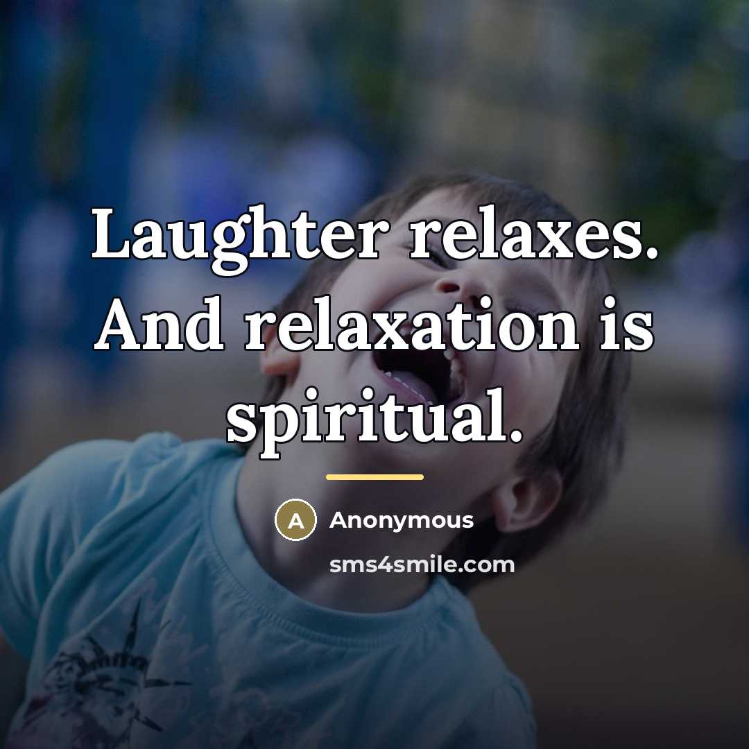 “Laughter relaxes. And relaxation is spiritual.…” quote by Anonymous