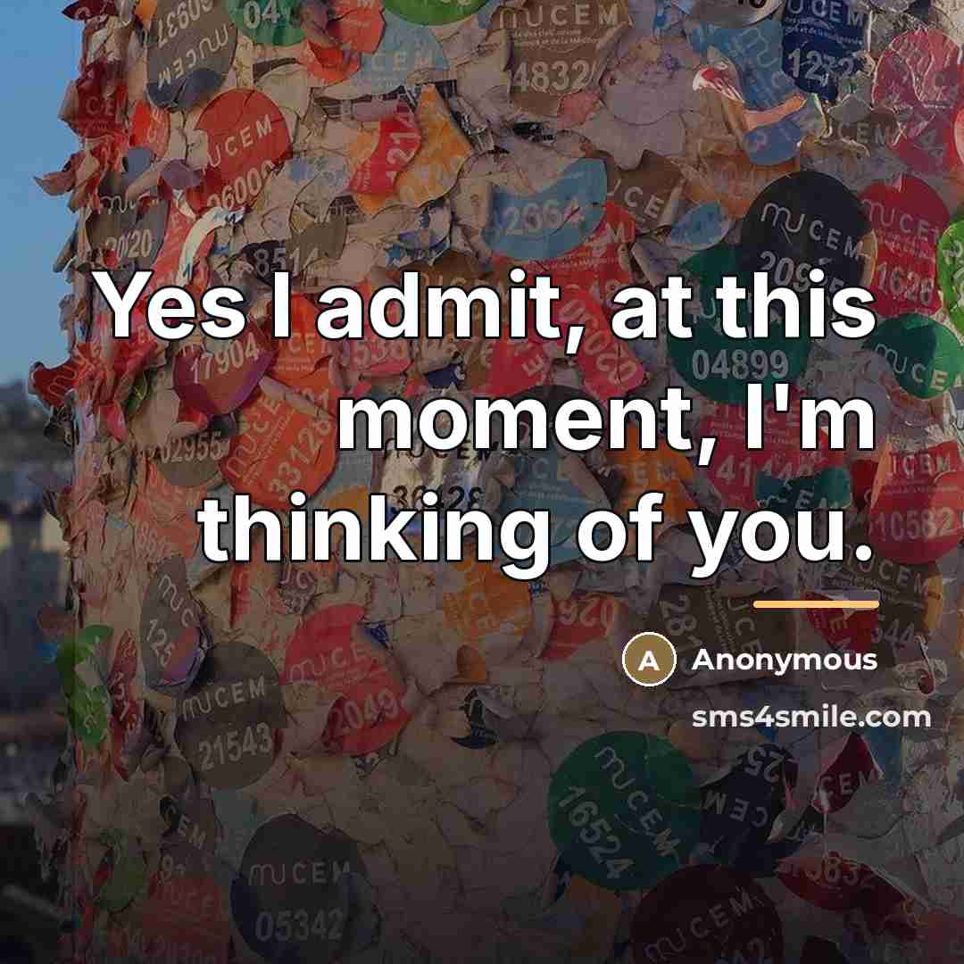 “Yes I admit, at this moment, I'm thinking of you.…” quote by Anonymous