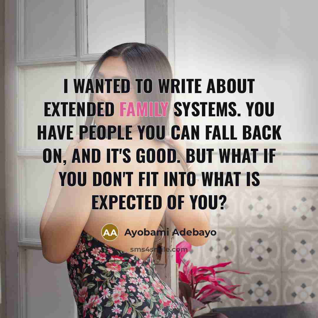 “I wanted to write about extended family systems. You have…” quote by Ayobami Adebayo