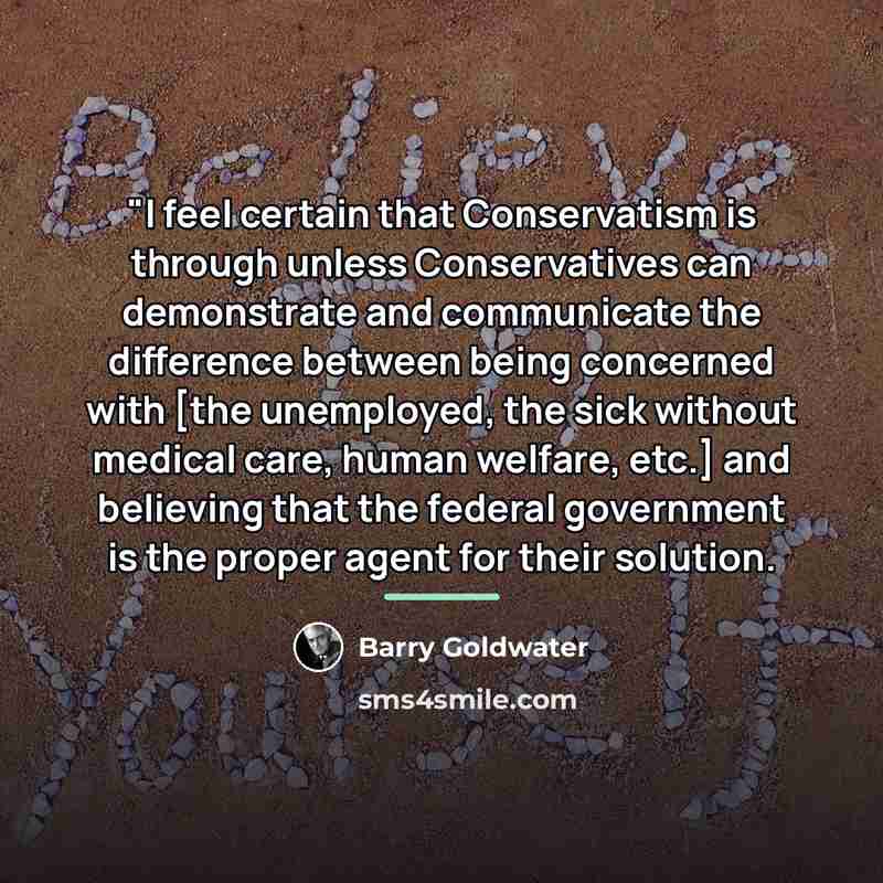 “"I feel certain that Conservatism is through unless Conservatives can…” quote by Barry Goldwater