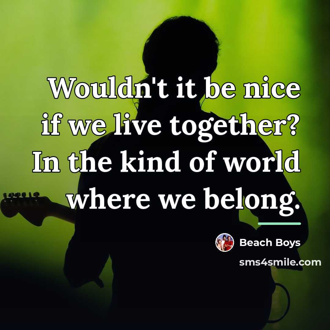 “Wouldn't it be nice if we live together? In the…” quote by Beach Boys