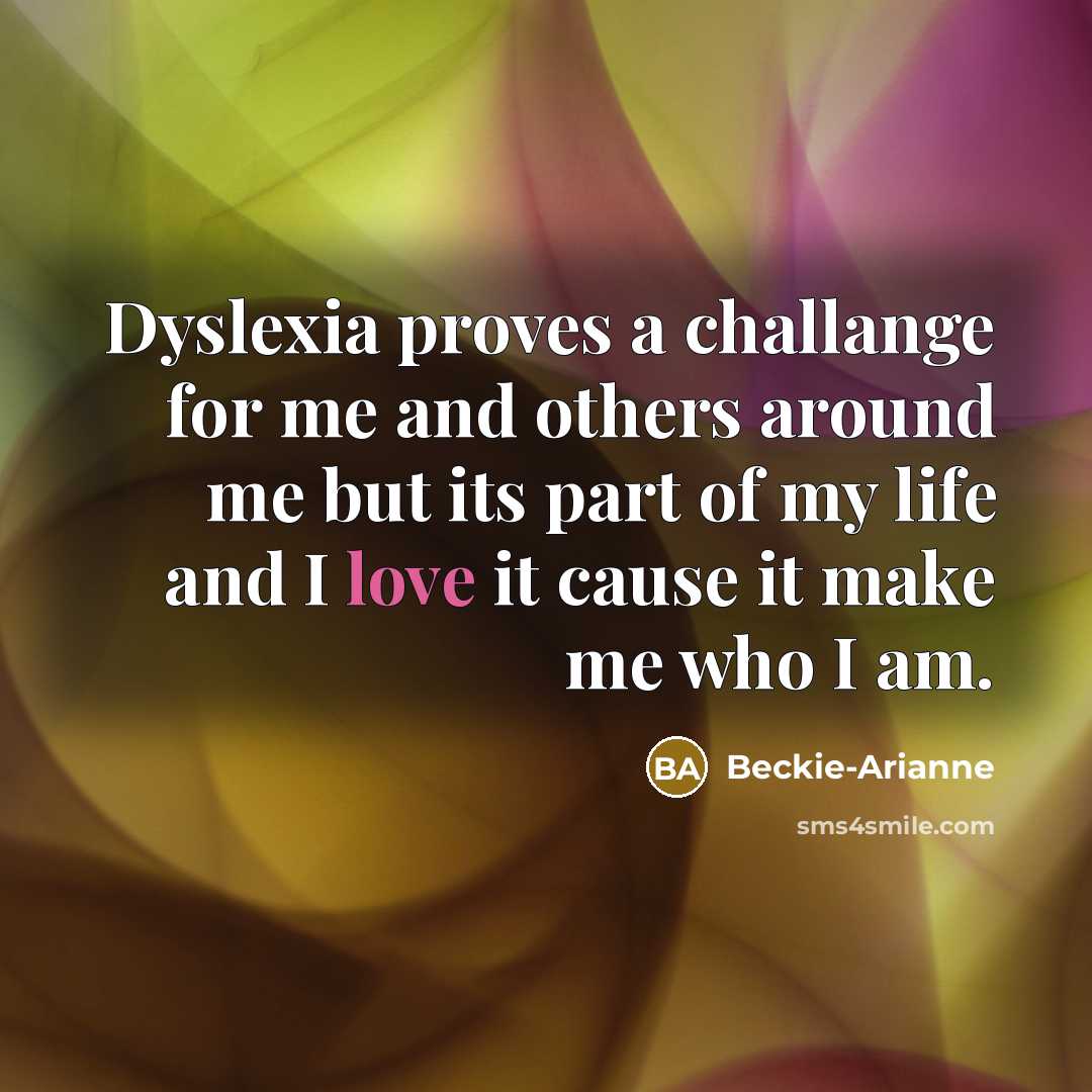 “Dyslexia proves a challange for me and others around me…” quote by Beckie-Arianne