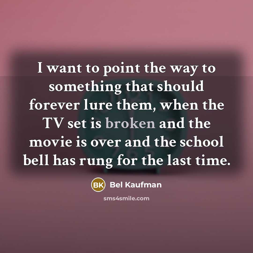 “I want to point the way to something that should…” quote by Bel Kaufman