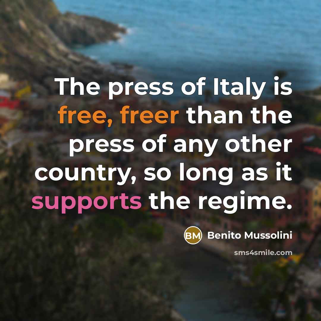 “The press of Italy is free, freer than the press…” quote by Benito Mussolini