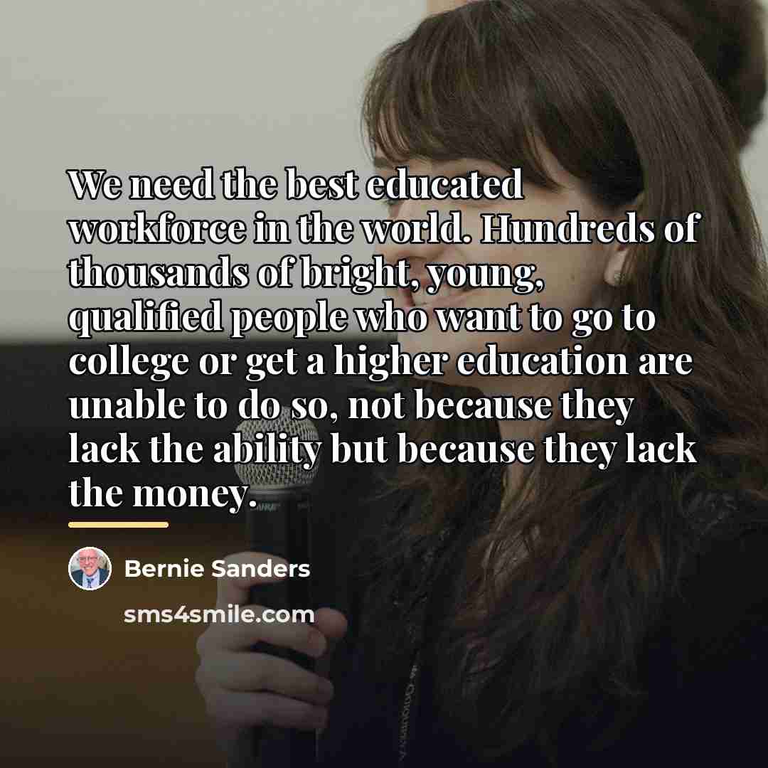 “We need the best educated workforce in the world. Hundreds…” quote by Bernie Sanders