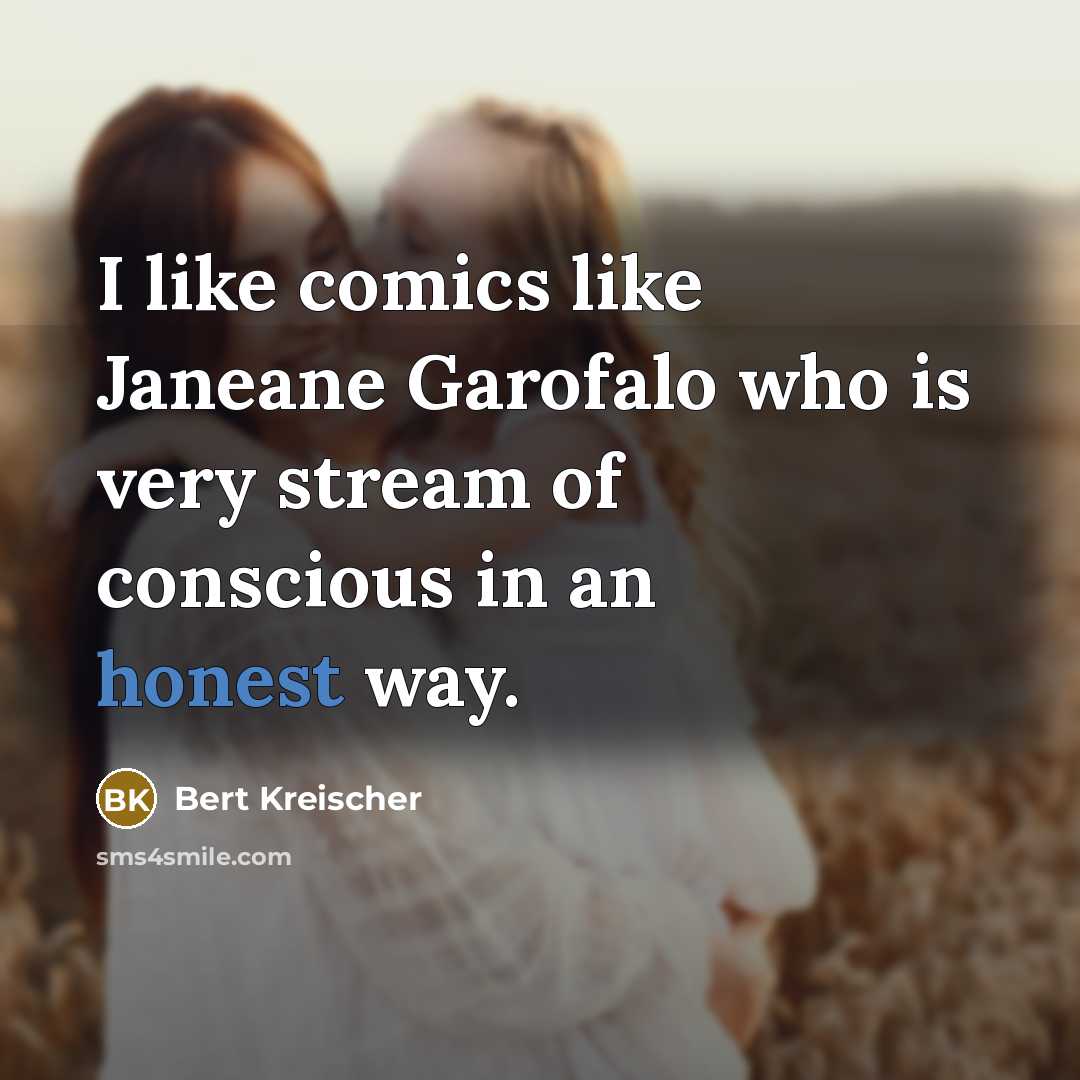 “I like comics like Janeane Garofalo who is very stream…” quote by Bert Kreischer