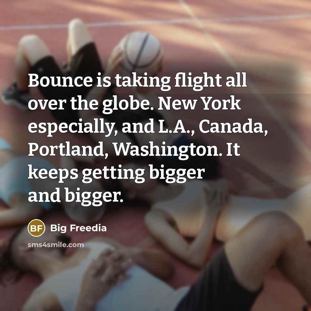 “Bounce is taking flight all over the globe. New York…” quote by Big Freedia