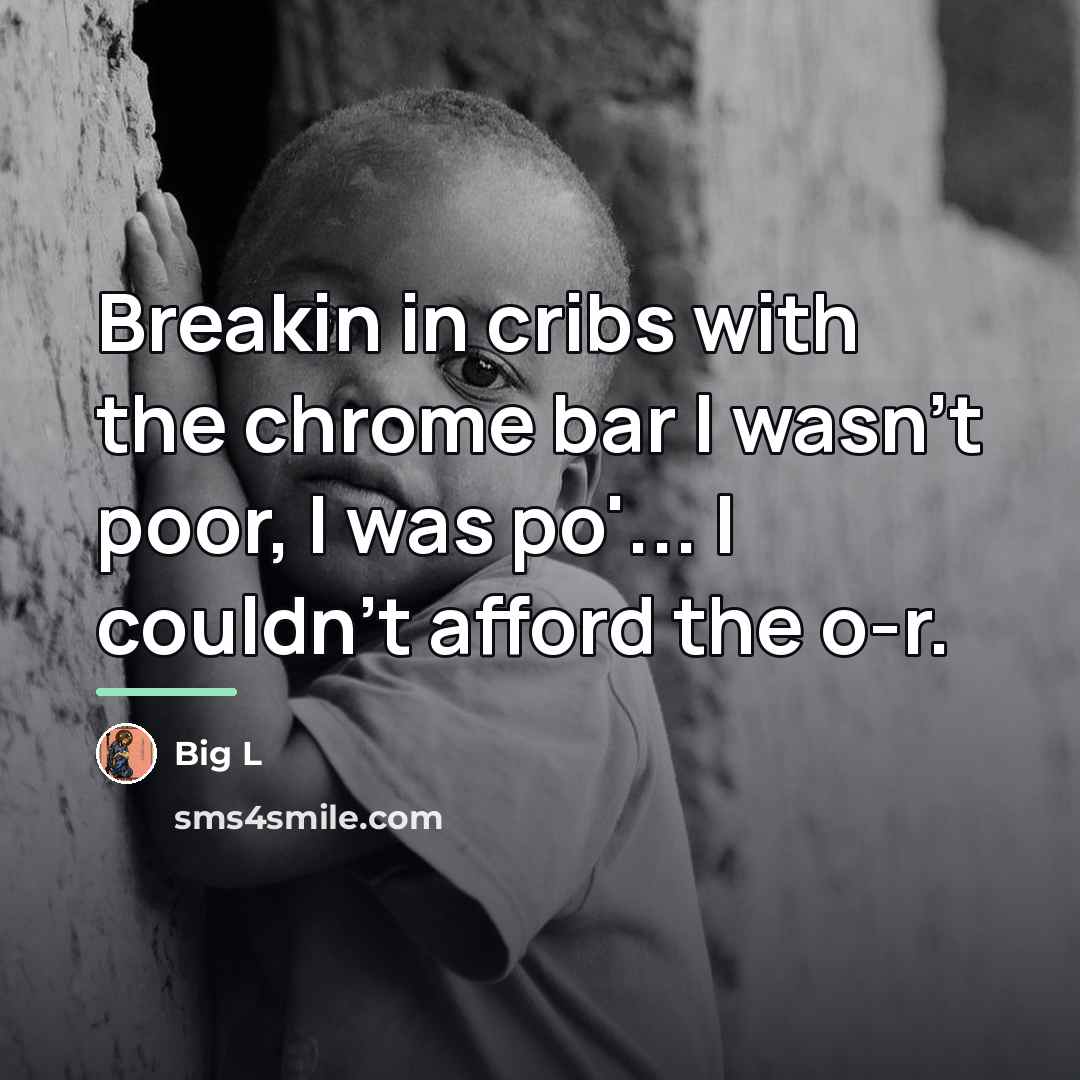 “Breakin in cribs with the chrome bar I wasn't poor,…” quote by Big L