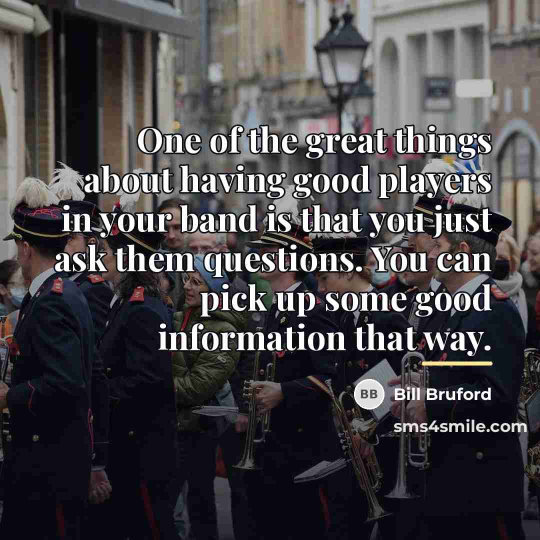 “One of the great things about having good players in…” quote by Bill Bruford