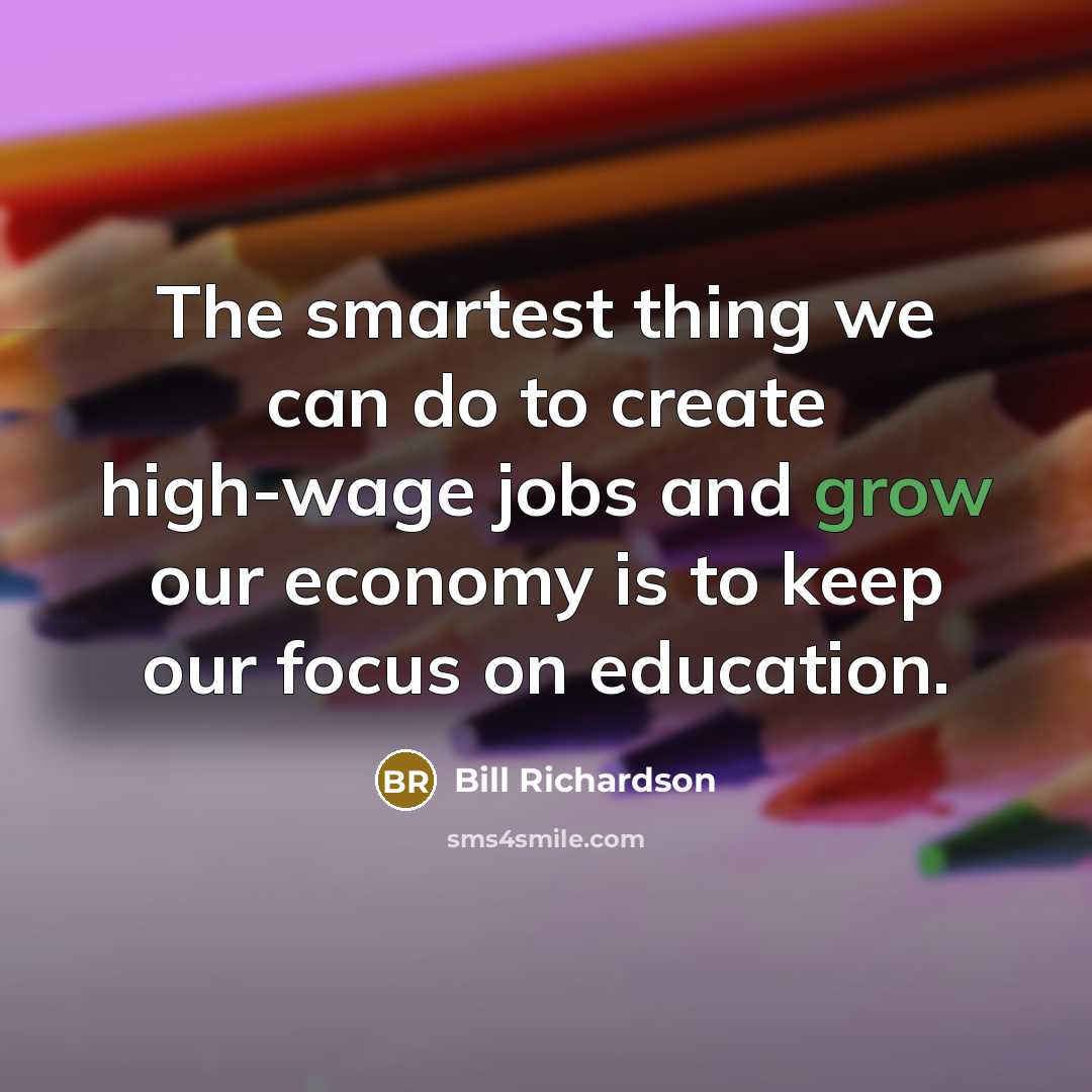 “The smartest thing we can do to create high-wage jobs…” quote by Bill Richardson