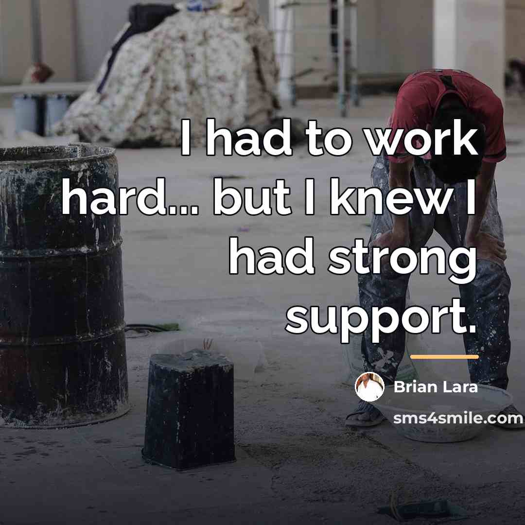 “I had to work hard... but I knew I had…” quote by Brian Lara