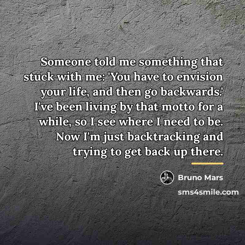 “Someone told me something that stuck with me: 'You have…” quote by Bruno Mars