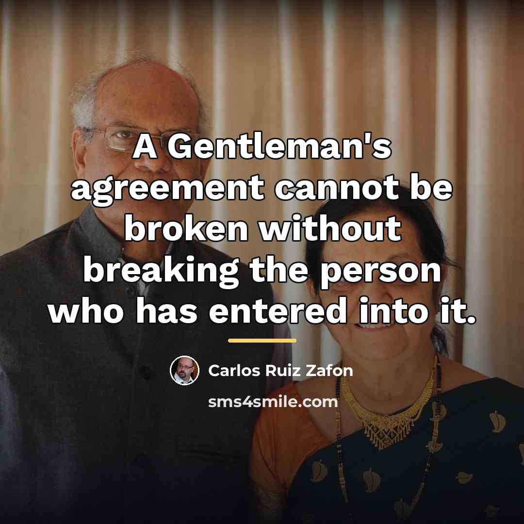 “A Gentleman's agreement cannot be broken without breaking the person…” quote by Carlos Ruiz Zafon