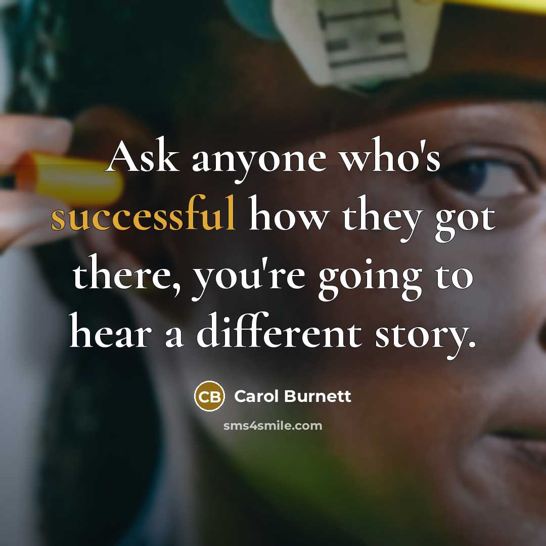 “Ask anyone who's successful how they got there, you're going…” quote by Carol Burnett