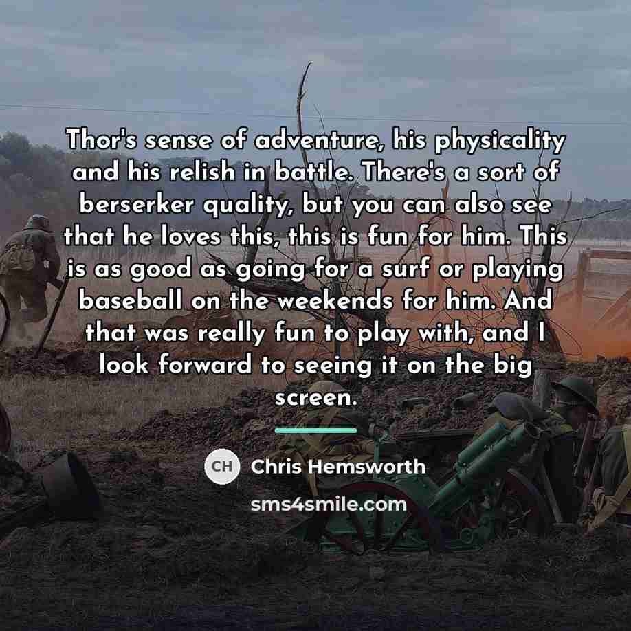 “Thor's sense of adventure, his physicality and his relish in…” quote by Chris Hemsworth