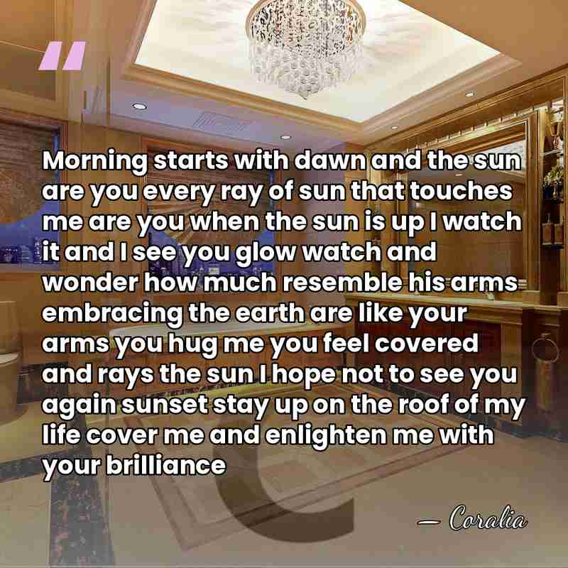 Morning starts with dawn and the sun are you every ray of&hellip; - Coralia