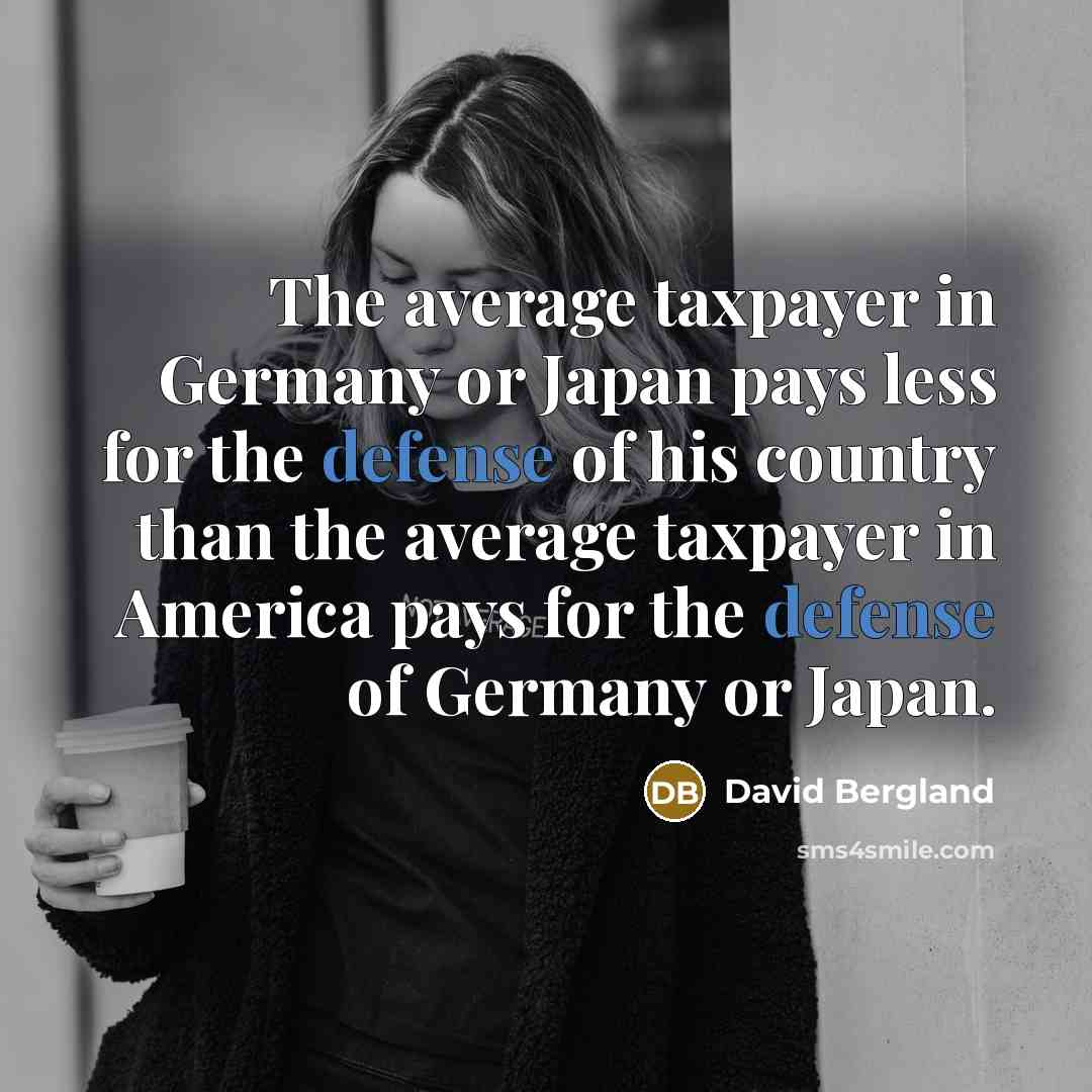 “The average taxpayer in Germany or Japan pays less for…” quote by David Bergland