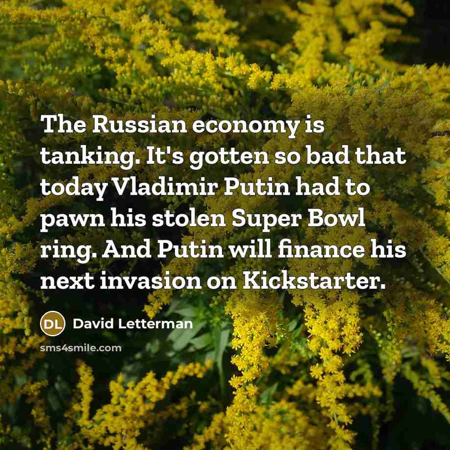 “The Russian economy is tanking. It's gotten so bad that…” quote by David Letterman