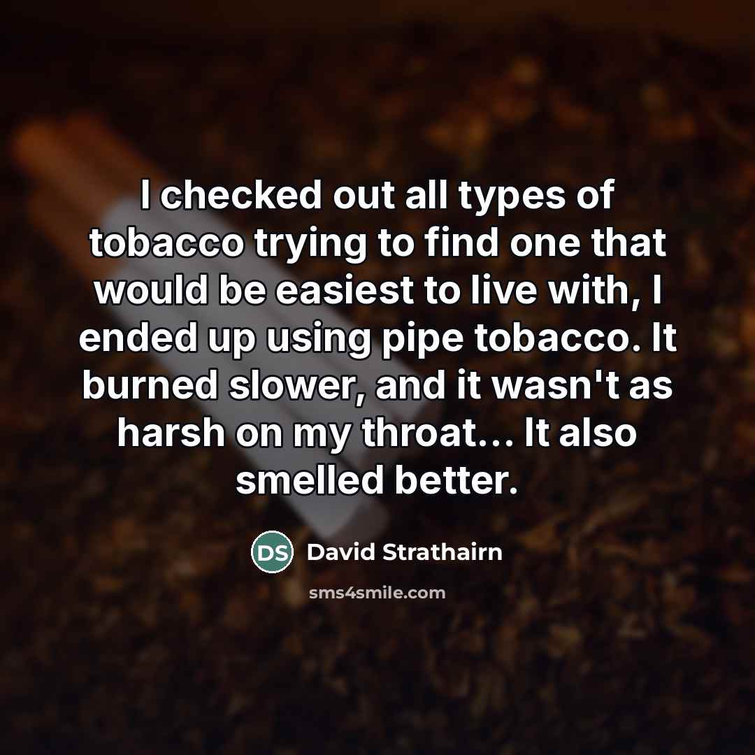 “I checked out all types of tobacco trying to find…” quote by David Strathairn