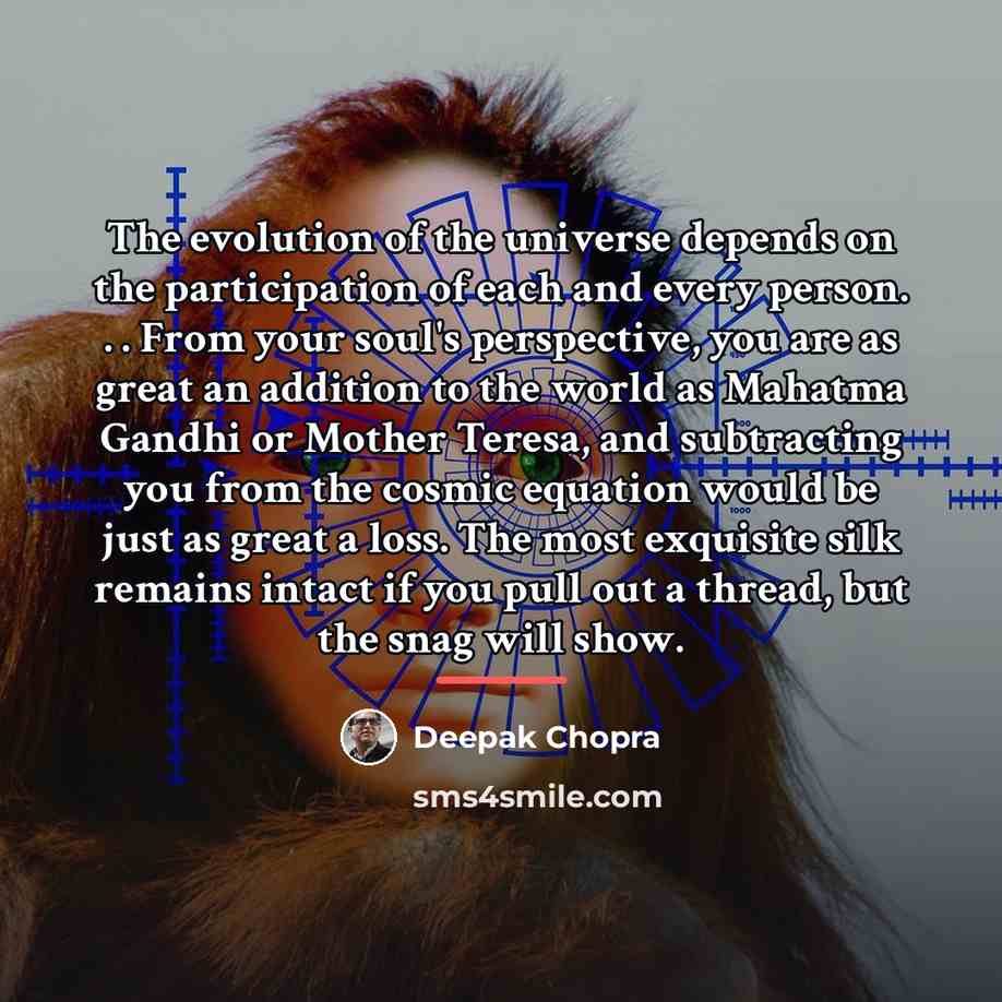 “The evolution of the universe depends on the participation of…” quote by Deepak Chopra