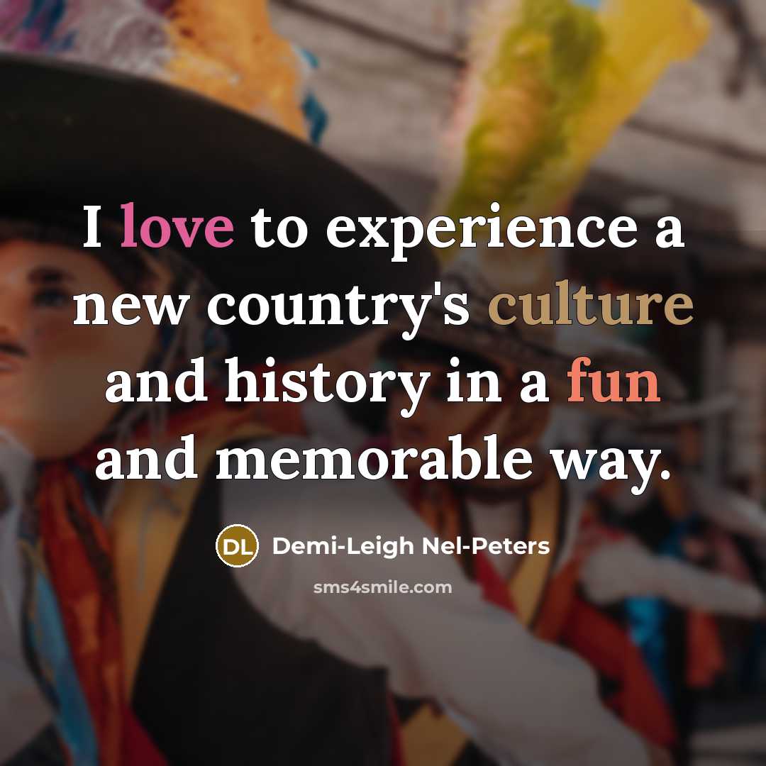 “I love to experience a new country's culture and history…” quote by Demi-Leigh Nel-Peters