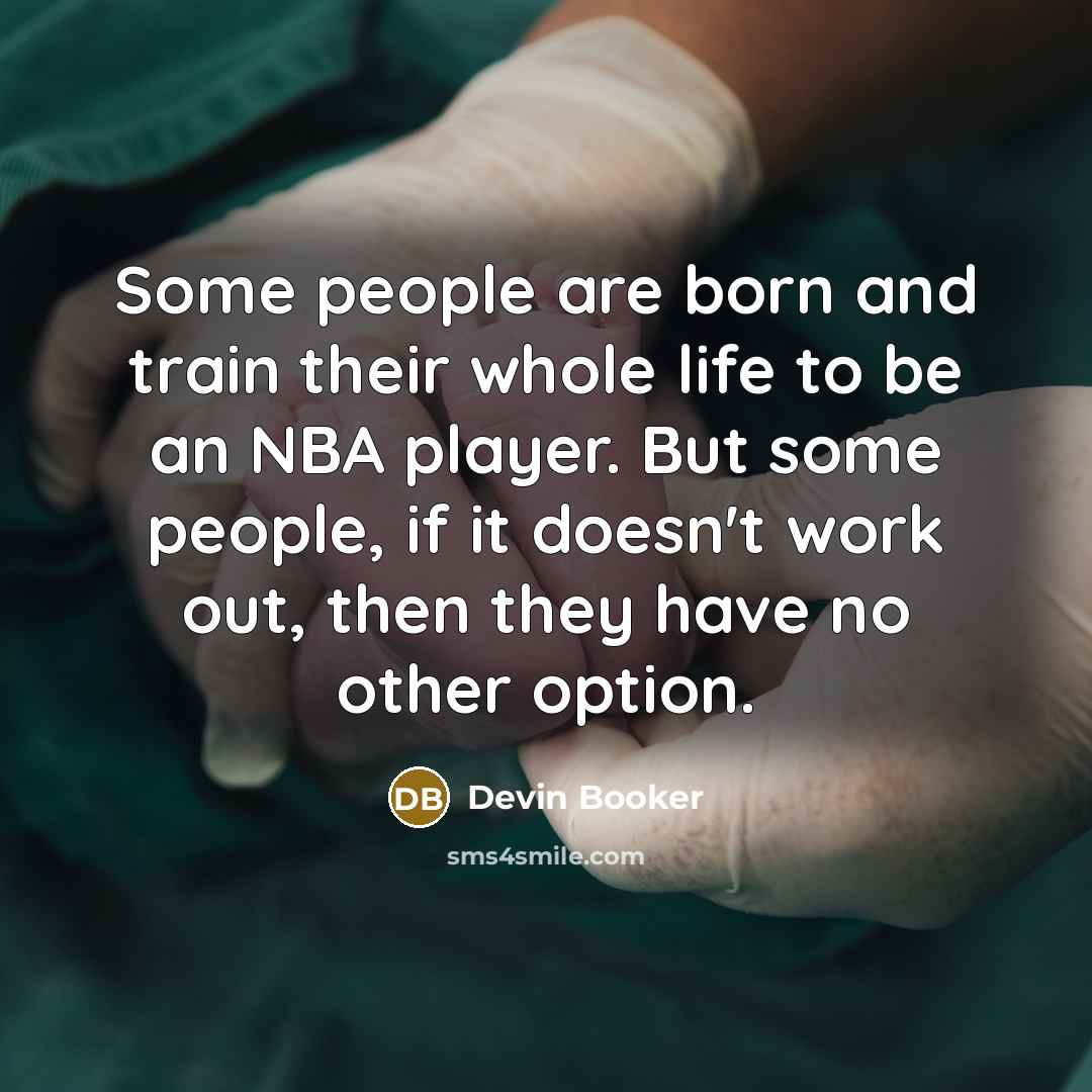 “Some people are born and train their whole life to…” quote by Devin Booker