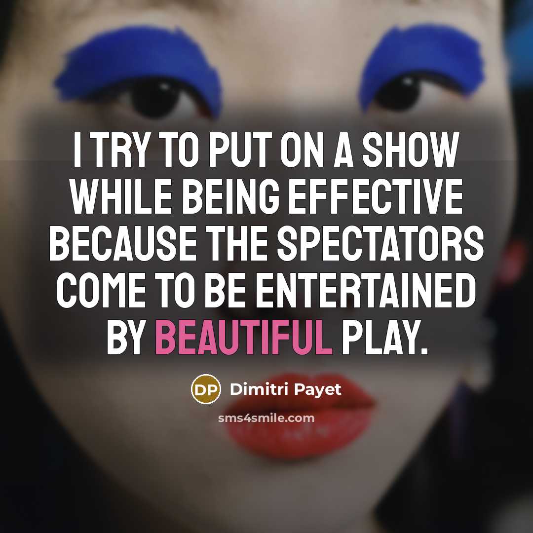 “I try to put on a show while being effective…” quote by Dimitri Payet