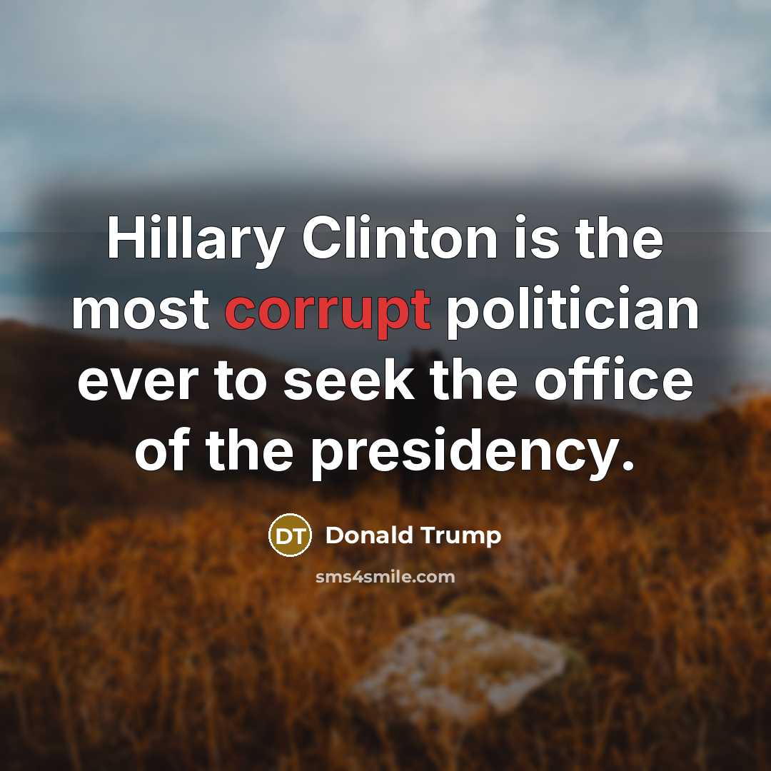 “Hillary Clinton is the most corrupt politician ever to seek…” quote by Donald Trump