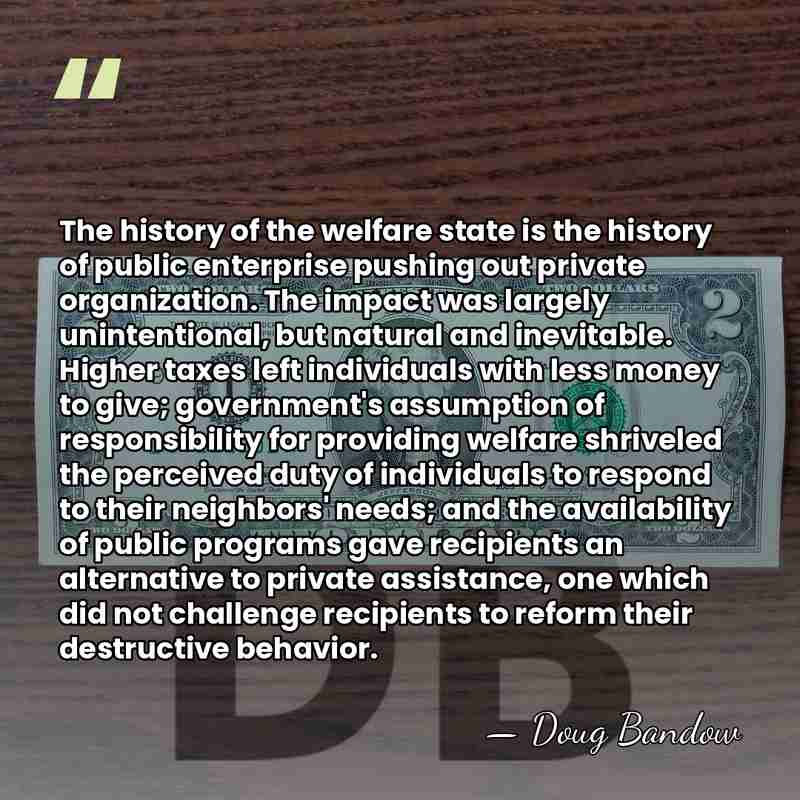 The history of the welfare state is the history of public enterprise&hellip; - Doug Bandow