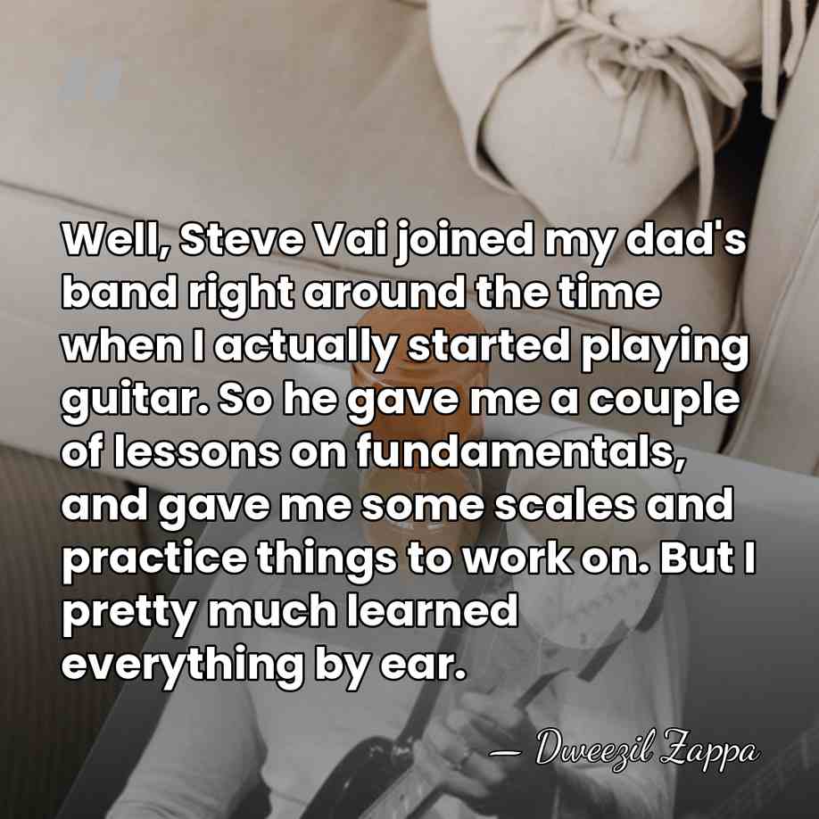 Well, Steve Vai joined my dad's band right around the time when&hellip; - Dweezil Zappa