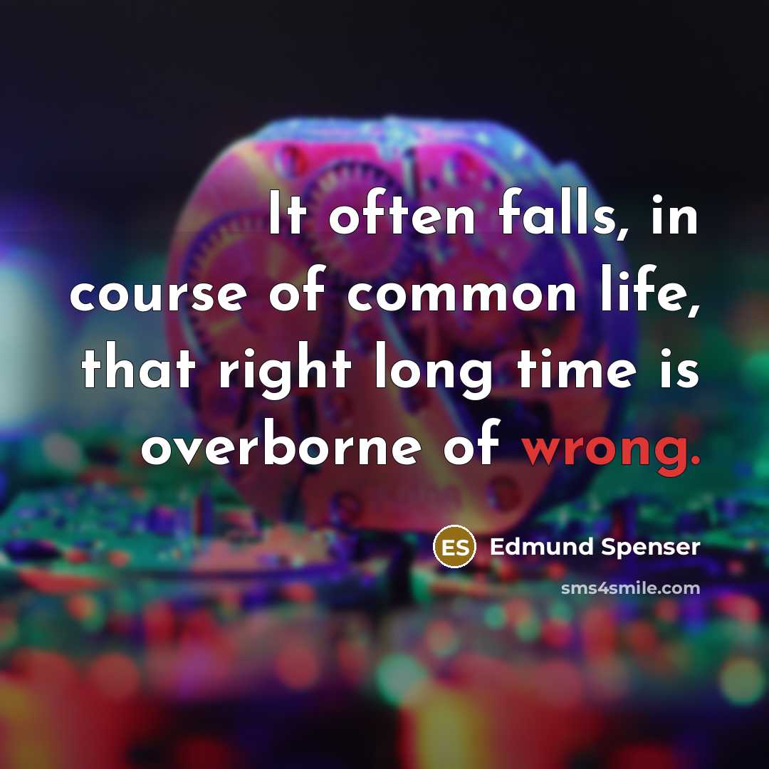 “It often falls, in course of common life, that right…” quote by Edmund Spenser
