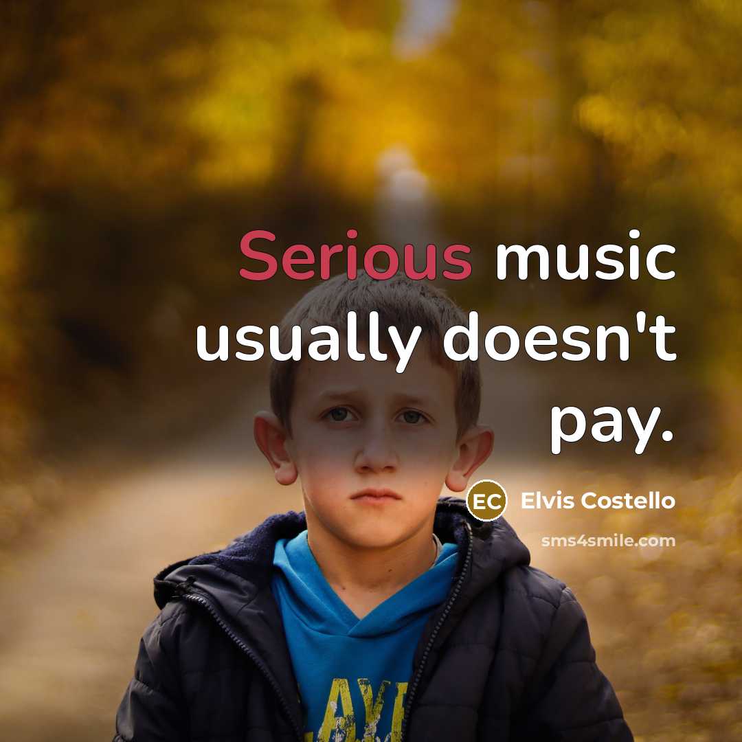 “Serious music usually doesn't pay.…” quote by Elvis Costello