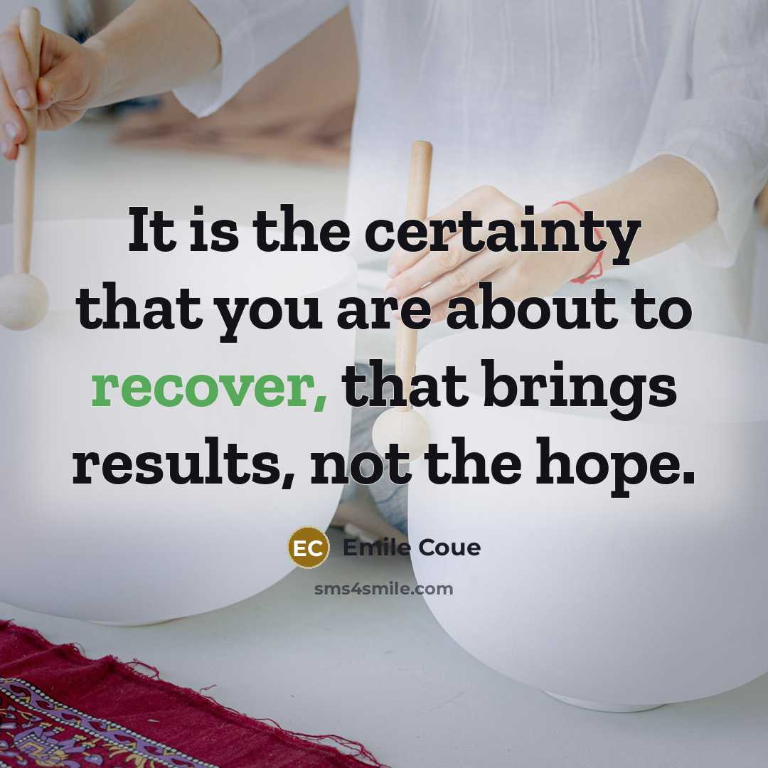“It is the certainty that you are about to recover,…” quote by Emile Coue