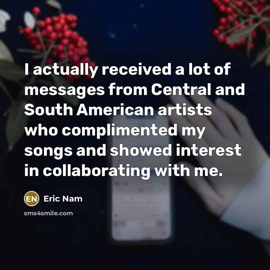 “I actually received a lot of messages from Central and…” quote by Eric Nam