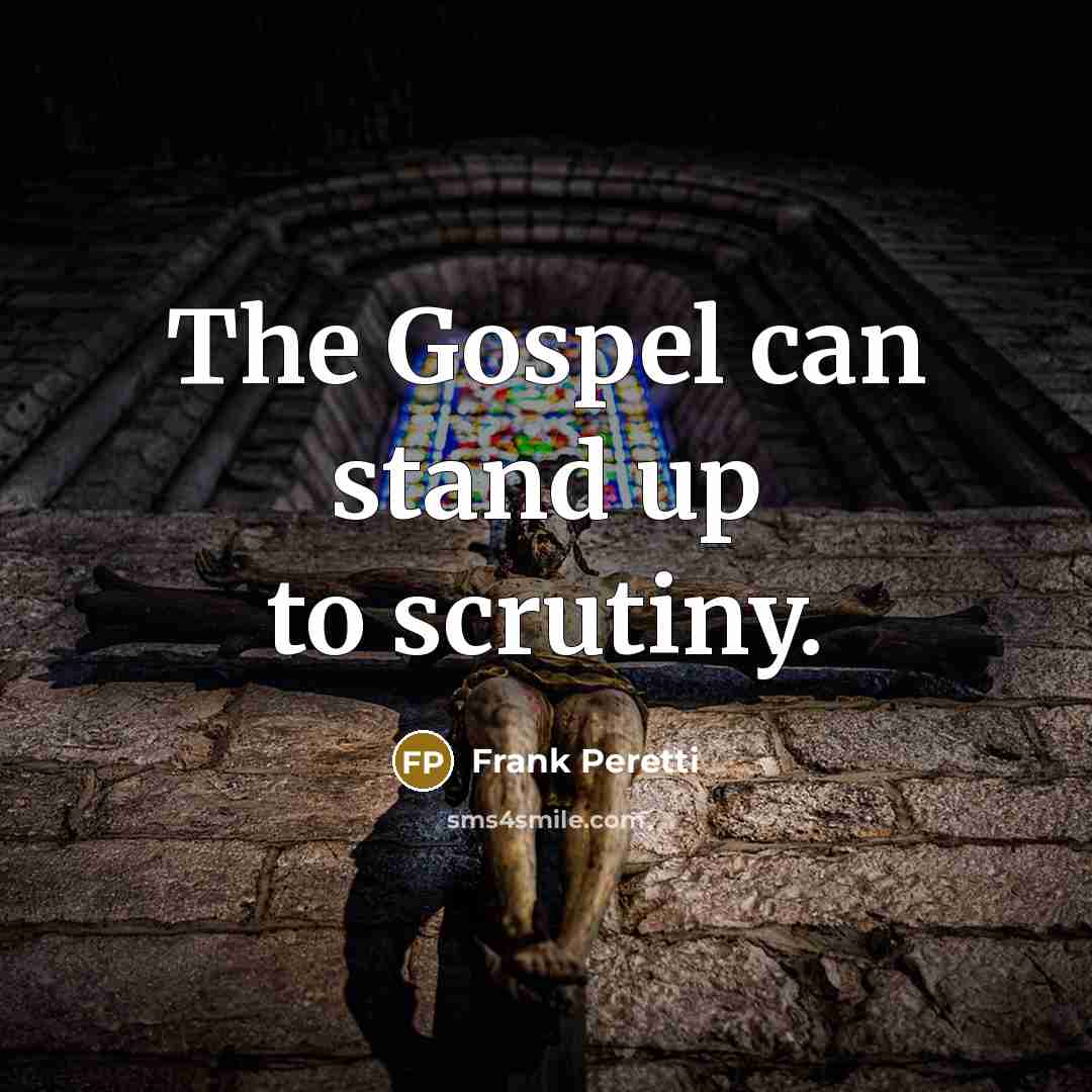 “The Gospel can stand up to scrutiny.…” quote by Frank Peretti