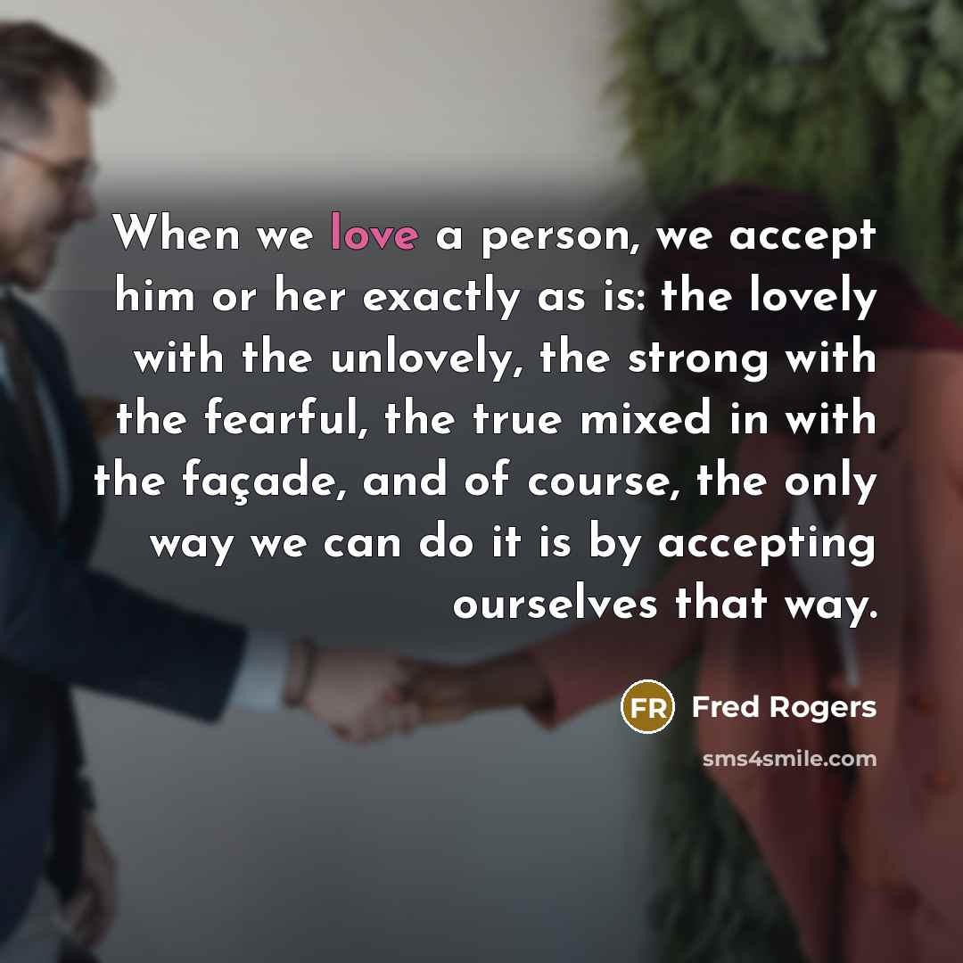 “When we love a person, we accept him or her…” quote by Fred Rogers