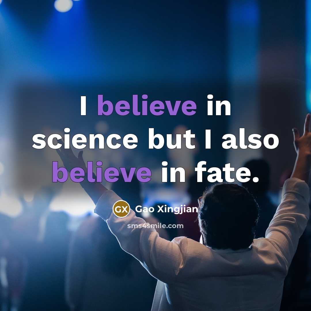 “I believe in science but I also believe in fate.…” quote by Gao Xingjian