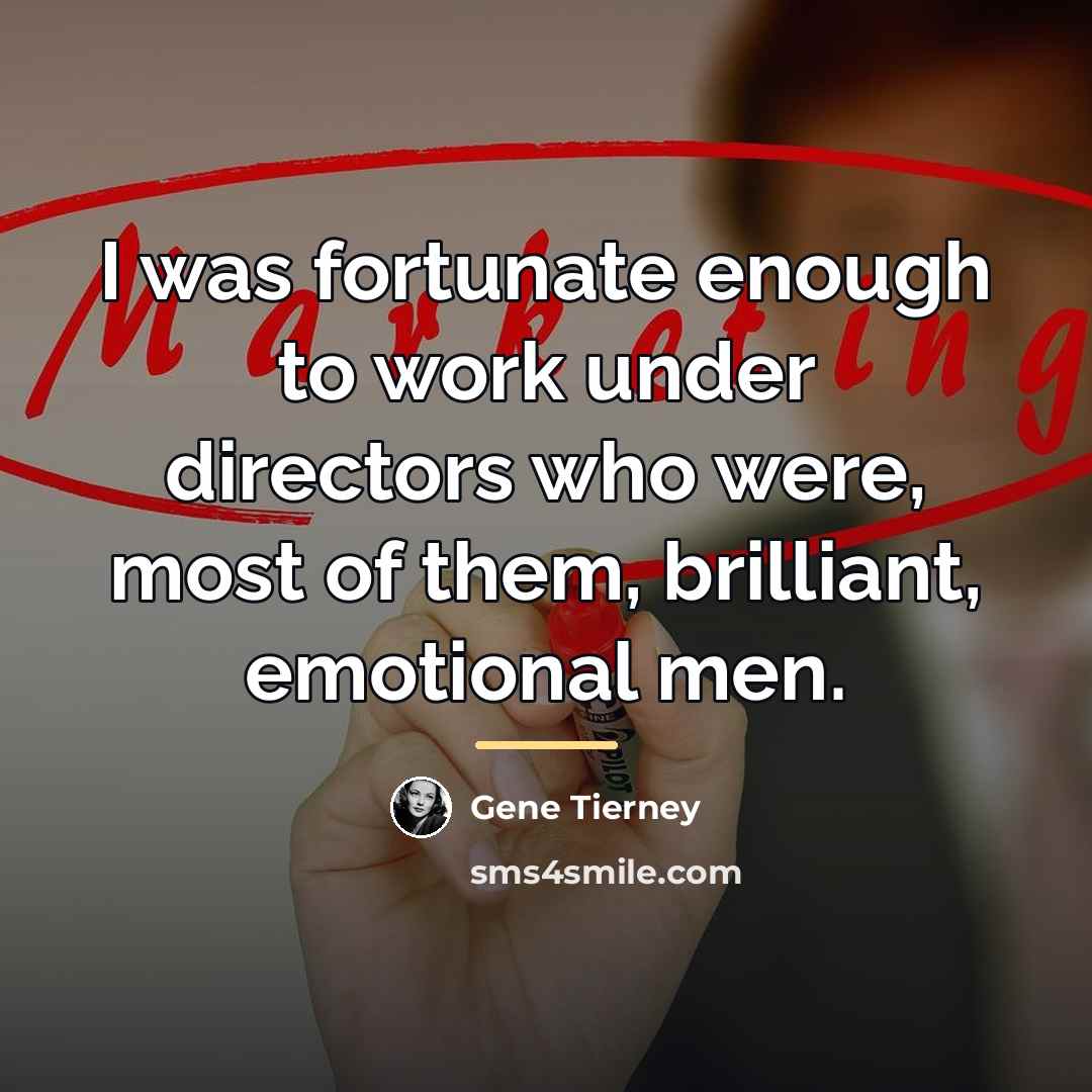“I was fortunate enough to work under directors who were,…” quote by Gene Tierney