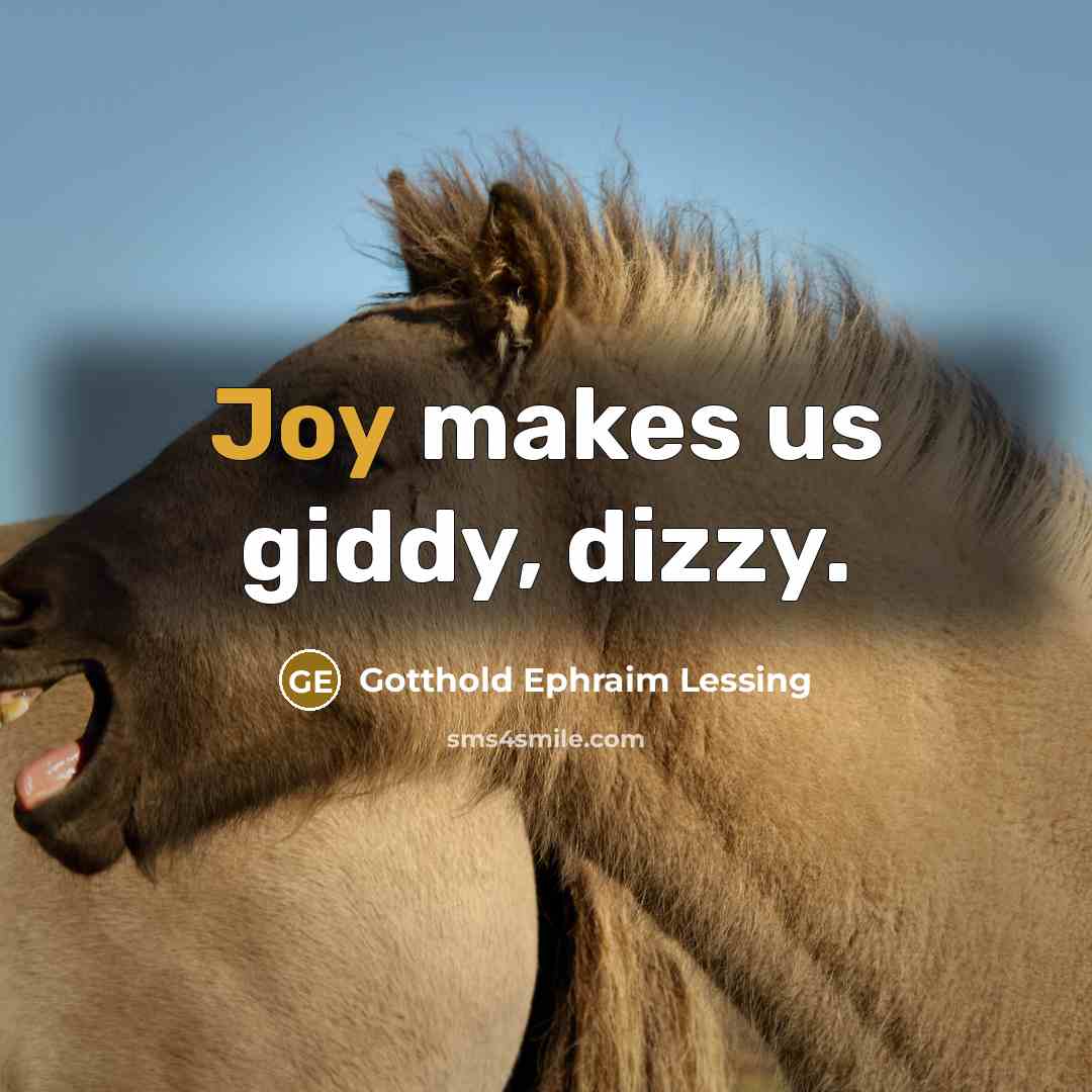 “Joy makes us giddy, dizzy.…” quote by Gotthold Ephraim Lessing